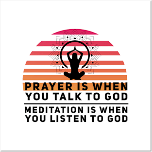 Prayer is when you talk to God, meditation is when you listen to God yoga quote Posters and Art